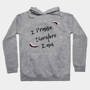 I praise therefore I am Hoodie